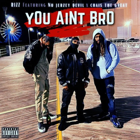 You Aint Bro ft. Nu Jerzey Devil & Chais The Great | Boomplay Music