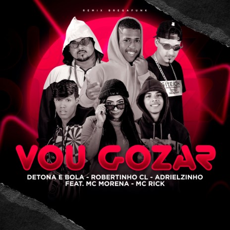 Vou Gozar (Remix) ft. Robertinho Cl, Adrielzinho, Mc Morena & mc rick | Boomplay Music