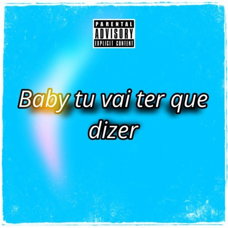 Baby Tu Vai Ter Que Dizer ft. Dom, Xuxica & Zezz | Boomplay Music