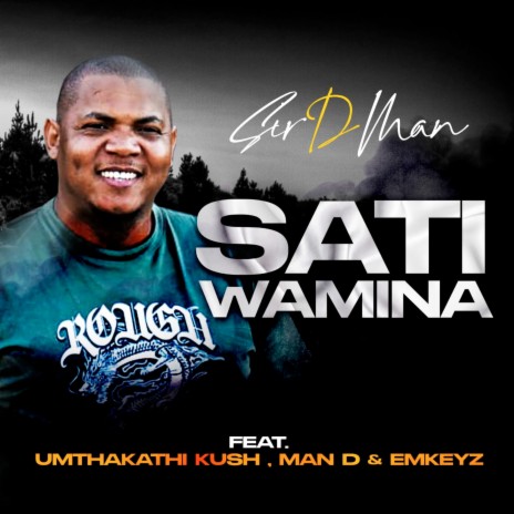 Sati Wamina ft. Umthakathi Kush, Man D & Emkeyz | Boomplay Music