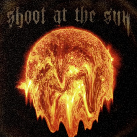 Shoot at the Sun | Boomplay Music