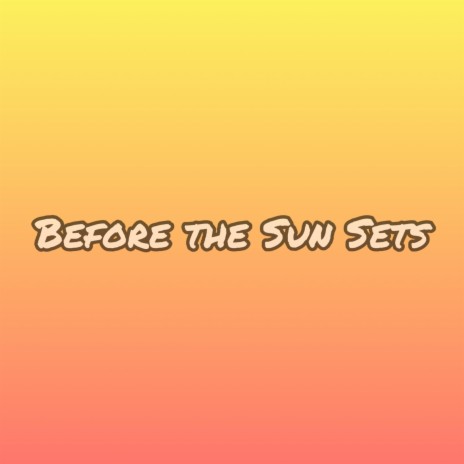 Before the Sun Sets | Boomplay Music