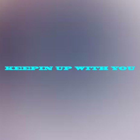 keepin up with you | Boomplay Music