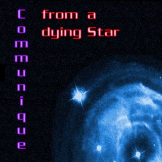 Communique From a Dying Star