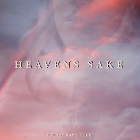 Heavens Sake ft. Kelsey Ray | Boomplay Music