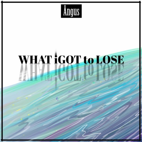 What I Got to Lose | Boomplay Music