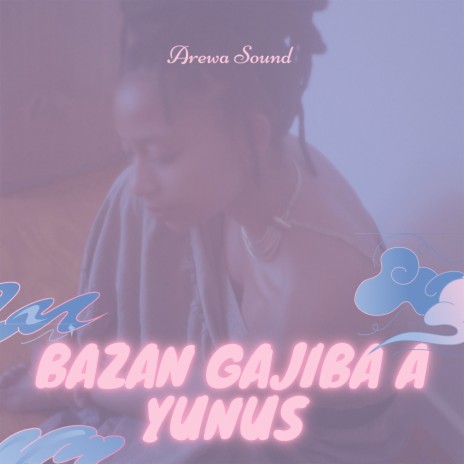 Bazan Gajiba a Yunus | Boomplay Music