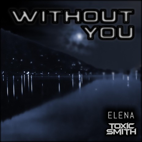 Without You ft. Toxic Smith | Boomplay Music