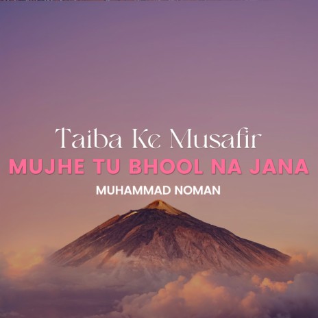 Taiba Ke Musafir Mujhe Tu Bhool Na Jana | Boomplay Music