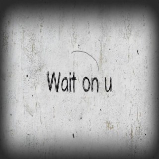 Wait On U ft. Cassie Ann lyrics | Boomplay Music