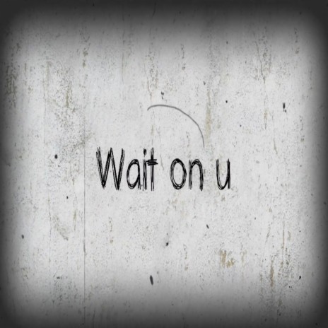 Wait On U ft. Cassie Ann