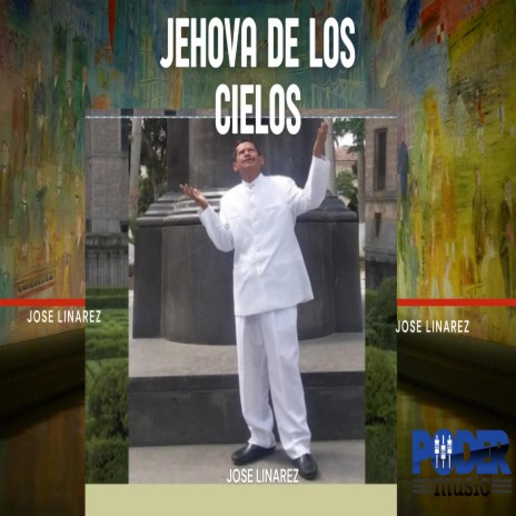 JEHOVA DE LOS CIELOS ft. Jose Linarez | Boomplay Music