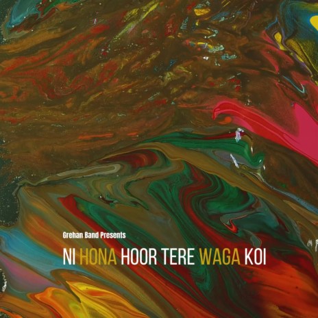 Ni Hona Hoor Tere Warga Koi | Boomplay Music