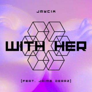 WITH HER ft. Jaime Deraz lyrics | Boomplay Music