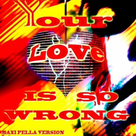 Your Love Is So Wrong - Maxi Pella Version