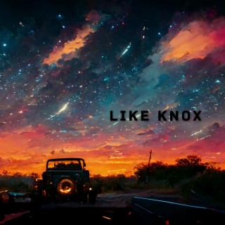 Like Knox lyrics | Boomplay Music