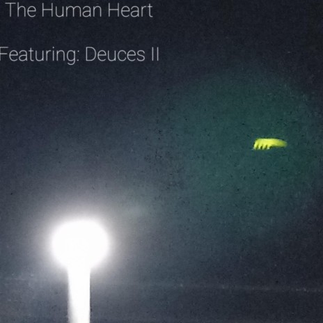 The Human Heart ft. Deuces II | Boomplay Music