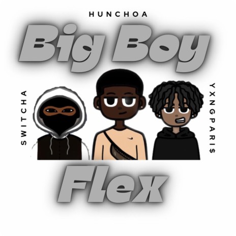 Big Boy Flex ft. Switcha & Yxng pari$ | Boomplay Music