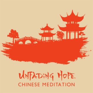 Unfading Hope: Chinese Meditation Music to Quiet Your Mind from Daily Stress and Anxiety, Deep Relaxation and Complete Harmony