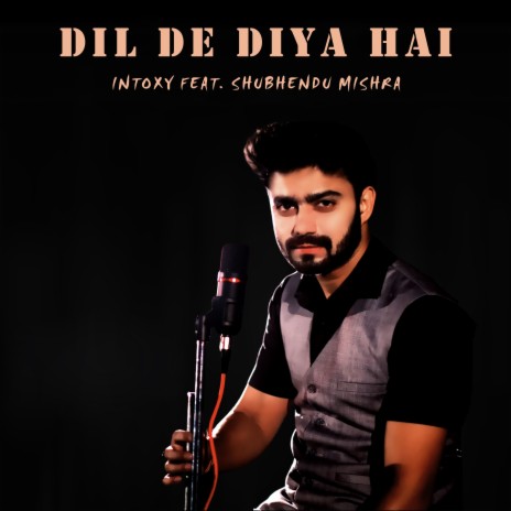 Dil De Diya Hai (Shubhendu Mishra) | Boomplay Music