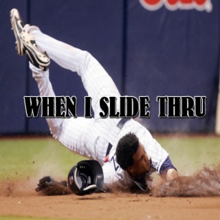 When I Slide Thru