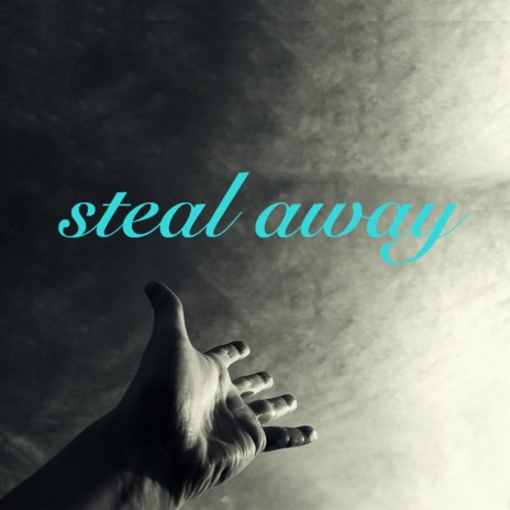 Steal Away | Boomplay Music