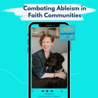 93: Creating a More Accessible Church: Jennifer Ji-Hye Ko on Combating Ableism in Faith Communities