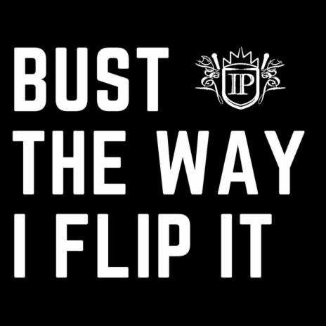 Bust The Way I Flip It | Boomplay Music