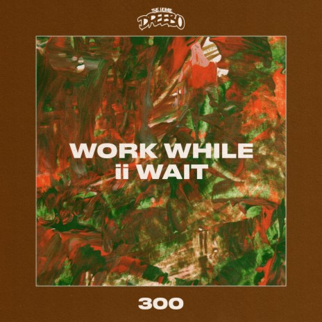 Work While ii Wait | Boomplay Music