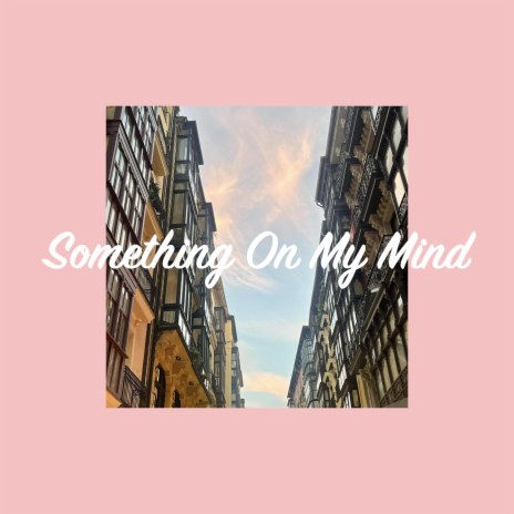 Something On My Mind | Boomplay Music