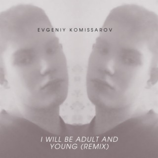 I Will Be Adult and Young (Remix)