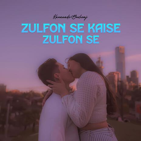 Zulfon Se Kaise Zulfon Se | Boomplay Music