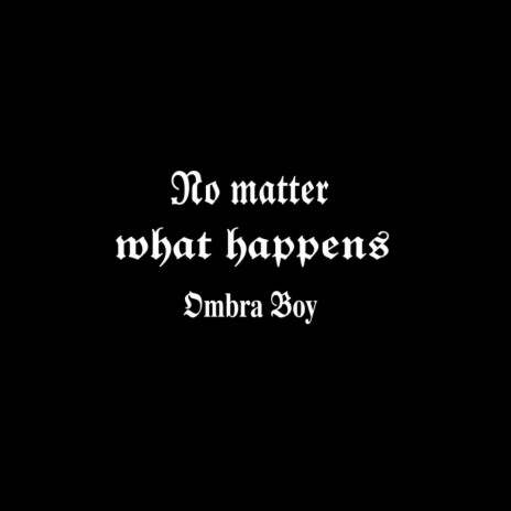 No matter what happens