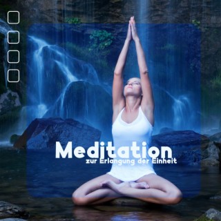 Meditation zur Erlangung der Einheit: Wiedergeburt-Yoga, Herzchakra-Ausrichtung, Zen-Heiligtumsmusik