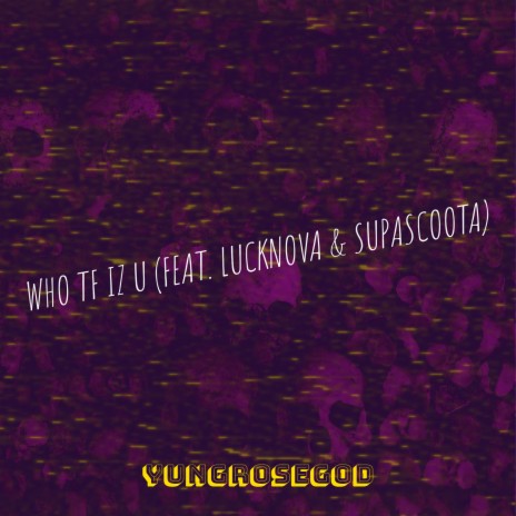 Who Tf Iz U ft. LuckNova & SupaScoota | Boomplay Music