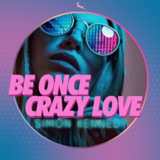 Be Once Crazy Love