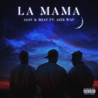 LA MAMA ft. MJAY & AZIZ.wav lyrics | Boomplay Music