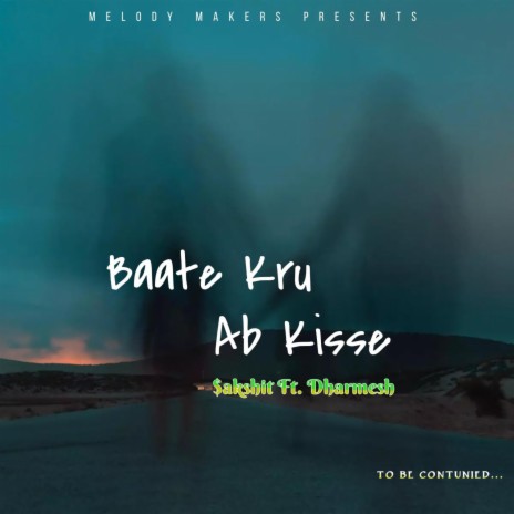 Baate kru ab kisse ft. Dharmesh yadav | Boomplay Music