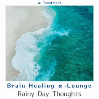 Brain Healing Α-lounge - Rainy Day Thoughts