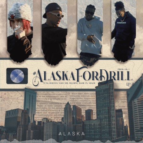 Alaska For Drill, Ep. 2 ft. OG L, YUNG DOLFFO, Nato The Machine, Igor Tx & Negol | Boomplay Music