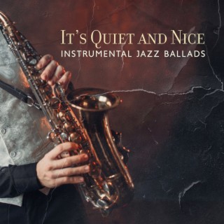 It’s Quiet and Nice - Instrumental Jazz Ballads