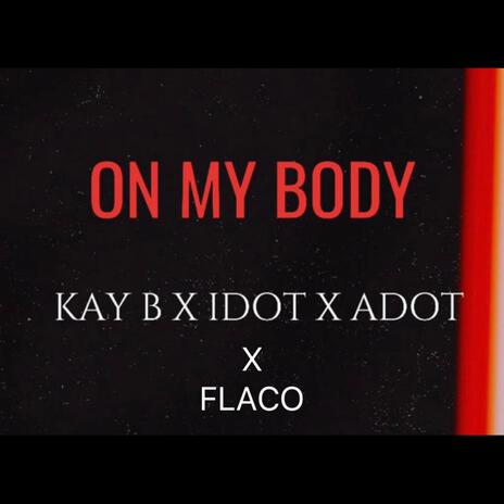 ON MY BODY REMIX ft. Idot, Adot & Flaco | Boomplay Music