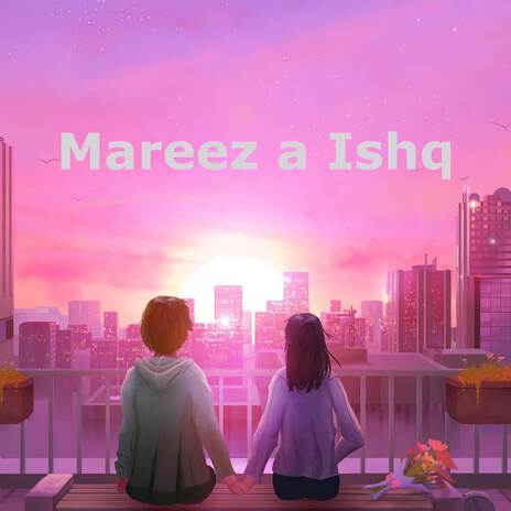 Mareez a Ishq | Boomplay Music