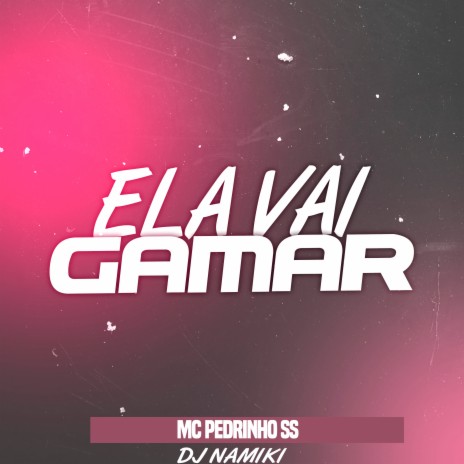 Ela Vai Gamar ft. DJ Namiki & MC Iuri TH | Boomplay Music