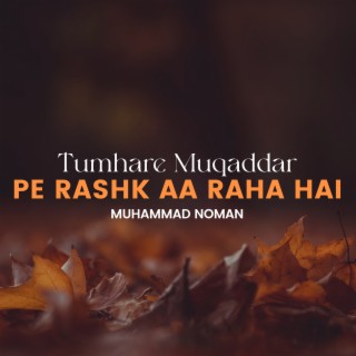 Tumhare Muqaddar Pe Rashk Aa Raha Hai