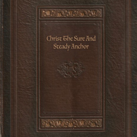 Christ The Sure And Steady Anchor ft. Chip Demetri | Boomplay Music