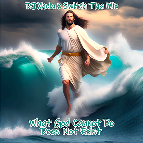 What God Cannot Do Does Not Exist ft. Switch Tha Mix | Boomplay Music