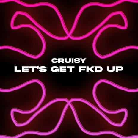 let's get fkd up | Boomplay Music