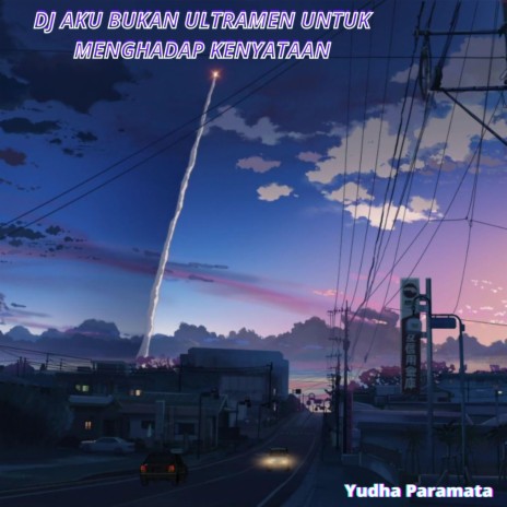 Dj Aku Bukan Ultramen Untuk Menghadap Kenyataan Instrumental | Boomplay Music