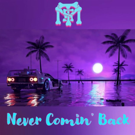 Never Comin’ Back | Boomplay Music